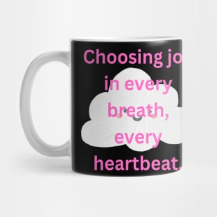 Choosing joy in every breath, every heartbeat. Mug